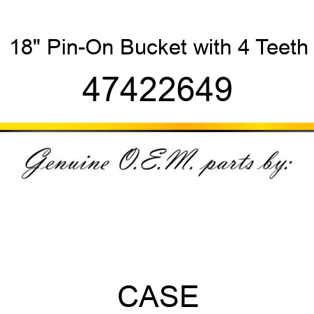 18" Pin-On Bucket with 4 Teeth 47422649