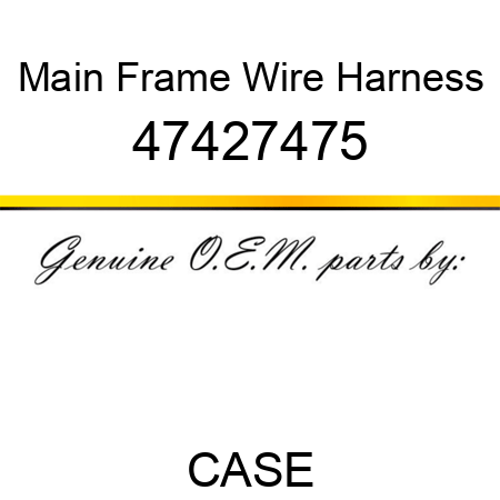 Main Frame Wire Harness 47427475