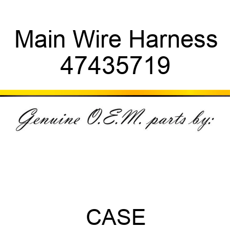 Main Wire Harness 47435719