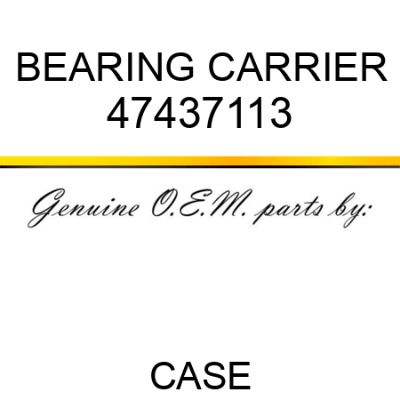 BEARING CARRIER 47437113