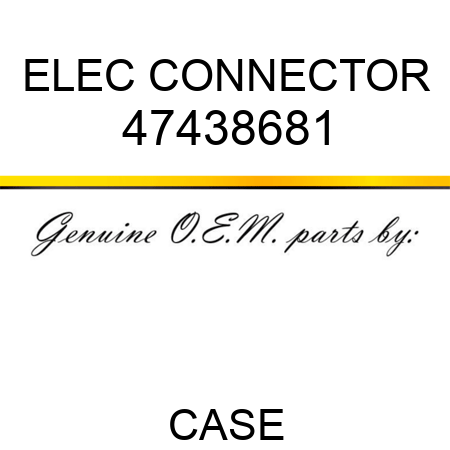 ELEC CONNECTOR 47438681