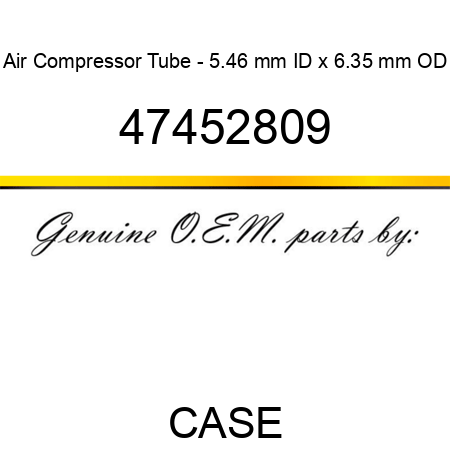Air Compressor Tube - 5.46 mm ID x 6.35 mm OD 47452809