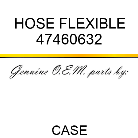 HOSE, FLEXIBLE 47460632