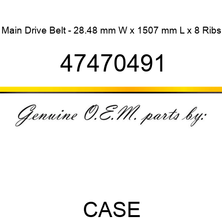 Main Drive Belt - 28.48 mm W x 1507 mm L x 8 Ribs 47470491