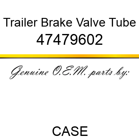 Trailer Brake Valve Tube 47479602