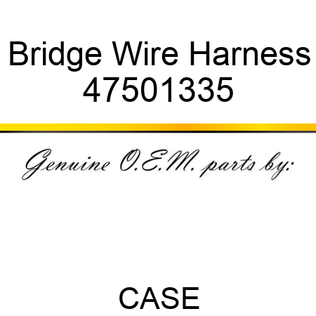 Bridge Wire Harness 47501335