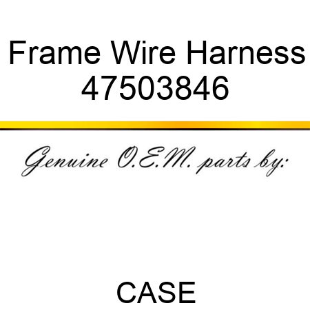 Frame Wire Harness 47503846