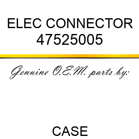 ELEC CONNECTOR 47525005