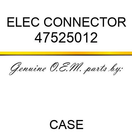 ELEC CONNECTOR 47525012
