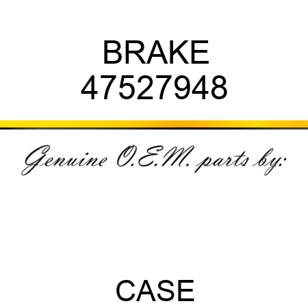 BRAKE 47527948