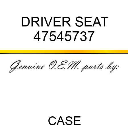 DRIVER SEAT 47545737