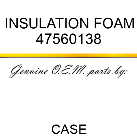 INSULATION, FOAM 47560138