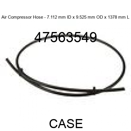 Air Compressor Hose - 7.112 mm ID x 9.525 mm OD x 1378 mm L 47563549