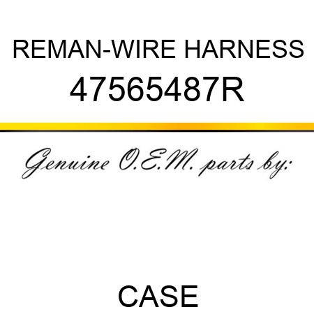 REMAN-WIRE HARNESS 47565487R