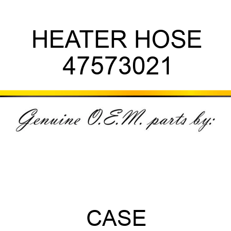 HEATER HOSE 47573021