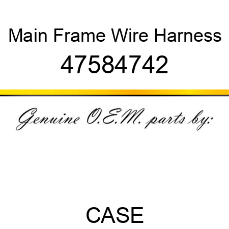 Main Frame Wire Harness 47584742