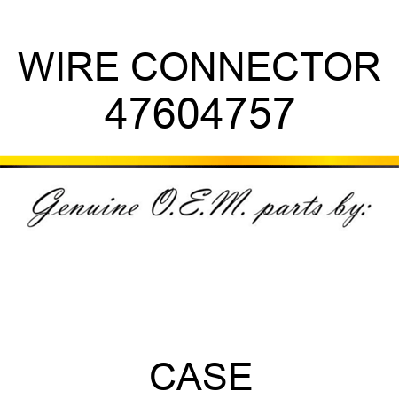 WIRE CONNECTOR 47604757