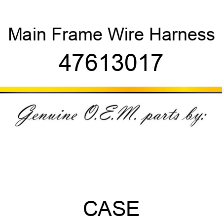 Main Frame Wire Harness 47613017