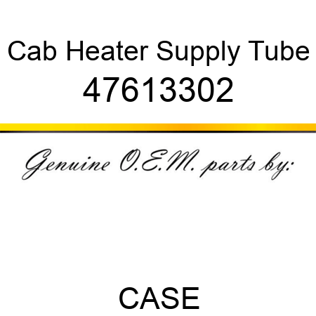 Cab Heater Supply Tube 47613302