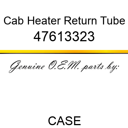 Cab Heater Return Tube 47613323