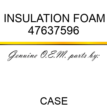 INSULATION, FOAM 47637596