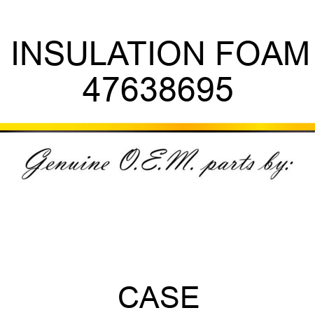 INSULATION, FOAM 47638695