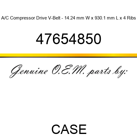 A/C Compressor Drive V-Belt - 14.24 mm W x 930.1 mm L x 4 Ribs 47654850