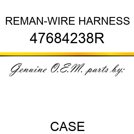 REMAN-WIRE HARNESS 47684238R