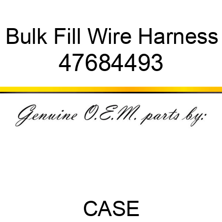 Bulk Fill Wire Harness 47684493