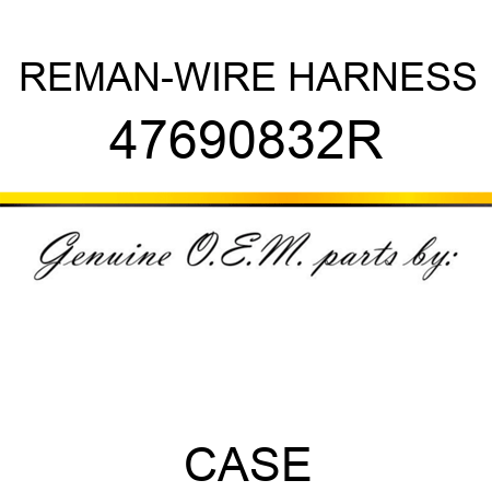 REMAN-WIRE HARNESS 47690832R