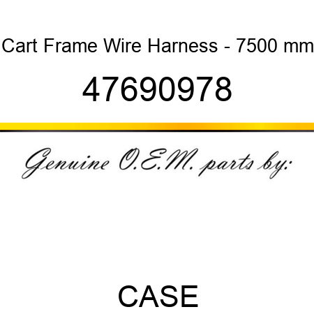 Cart Frame Wire Harness - 7500 mm 47690978