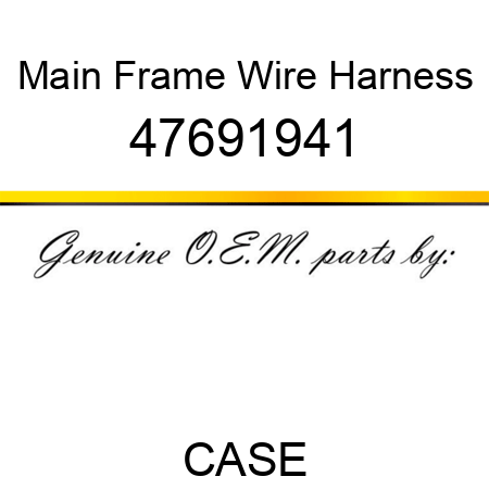 Main Frame Wire Harness 47691941