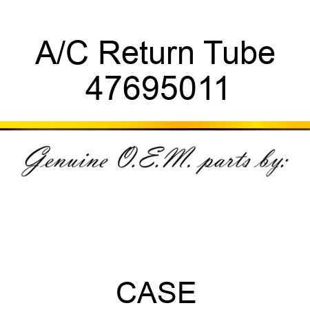 A/C Return Tube 47695011