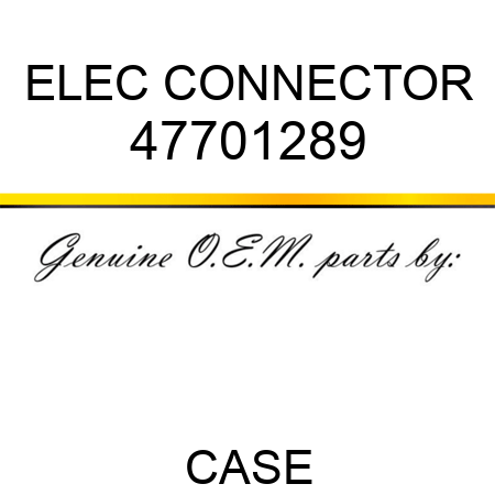 ELEC CONNECTOR 47701289