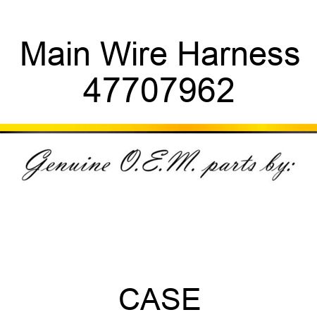 Main Wire Harness 47707962