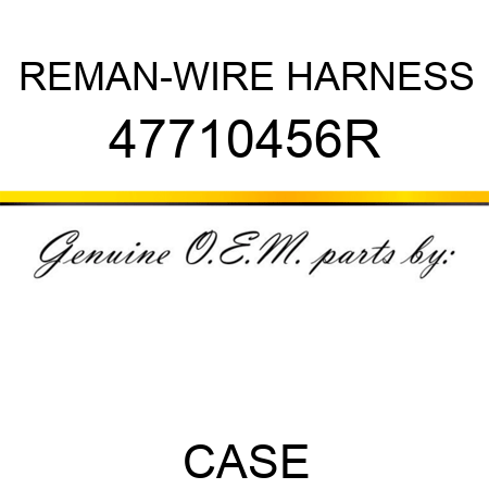REMAN-WIRE HARNESS 47710456R