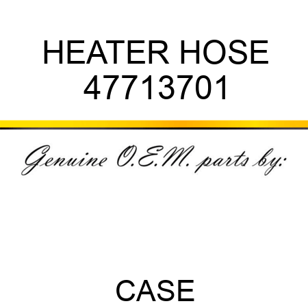 HEATER HOSE 47713701
