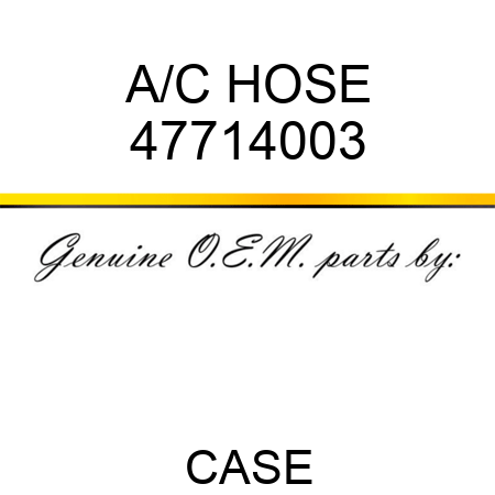 A/C HOSE 47714003