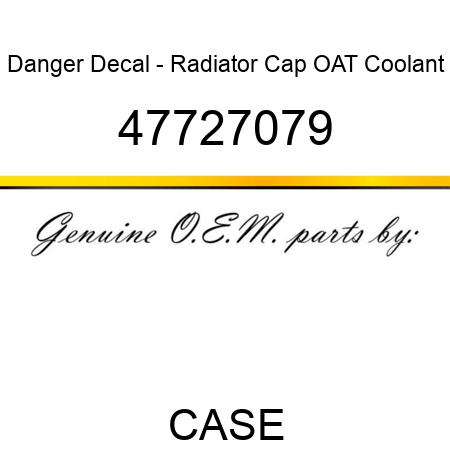 Danger Decal - Radiator Cap OAT Coolant 47727079