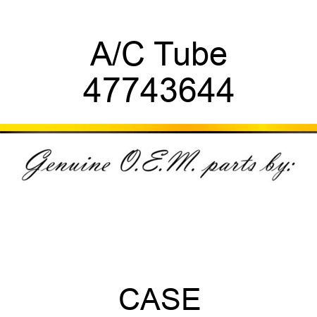 A/C Tube 47743644