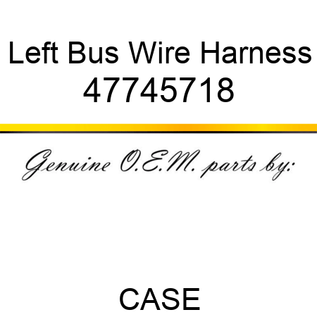 Left Bus Wire Harness 47745718