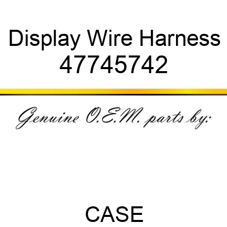 Display Wire Harness 47745742