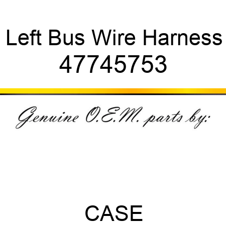 Left Bus Wire Harness 47745753