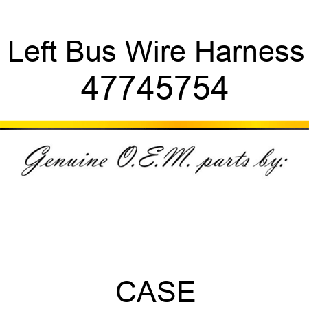 Left Bus Wire Harness 47745754
