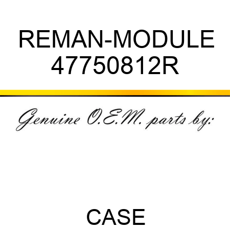 REMAN-MODULE 47750812R