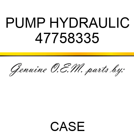 PUMP, HYDRAULIC 47758335