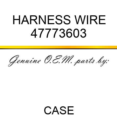 HARNESS, WIRE 47773603