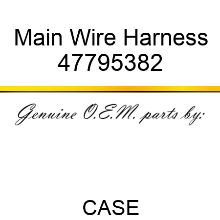 Main Wire Harness 47795382
