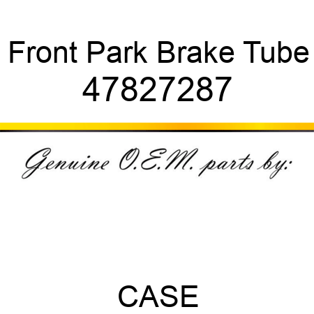 Front Park Brake Tube 47827287