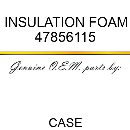 INSULATION, FOAM 47856115